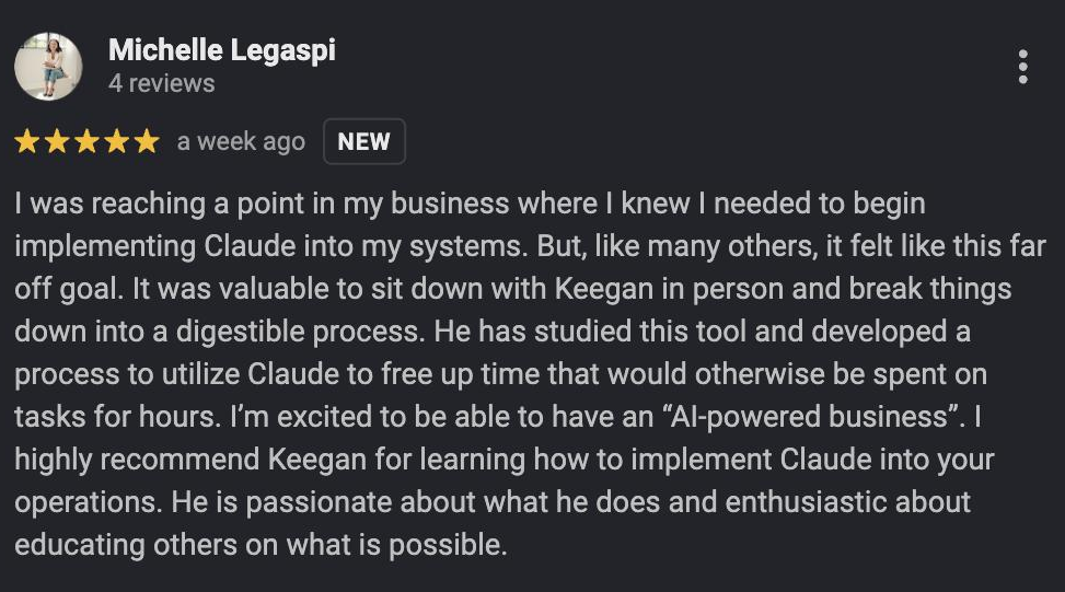 Five-star Google review from Michelle Legaspi about sitting down with Keegan in person to break implementing Claude into a digestible process that frees up hours.